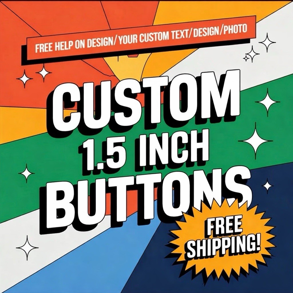 100 Custom 1.5” Buttons | Personalized Pinback Badges | Free Shipping