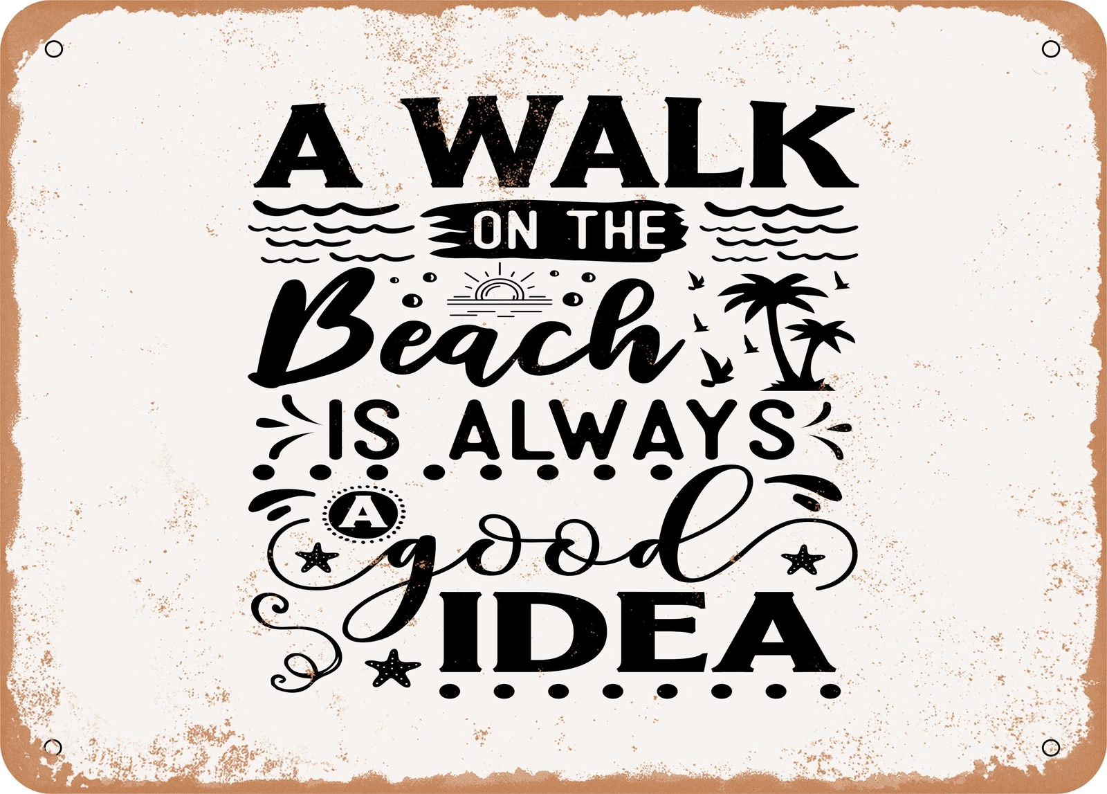 Metal Sign – A Walk On the Beach is Always a Good Idea – Vintage Look Sign