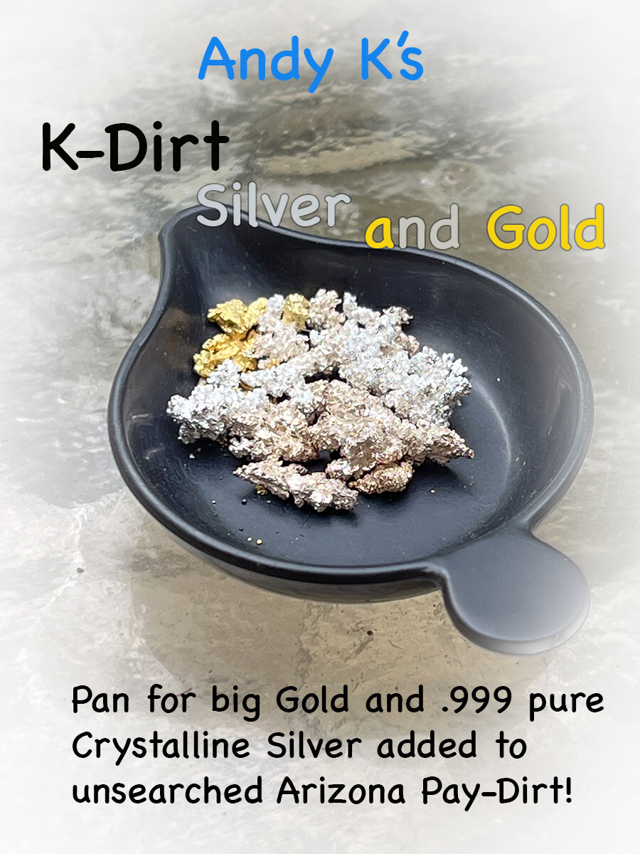 New! ©Andy K’s K-Dirt Silver and Gold Pay-Dirt Investment Grade