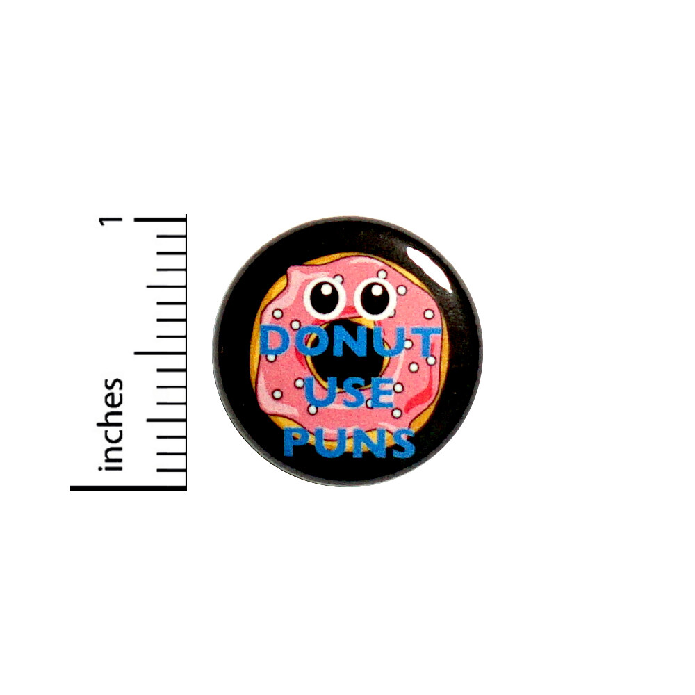 Funny Pun Backpack Pin Button Donut Use Puns Funny Puns Sarcastic Funny Pin 1″