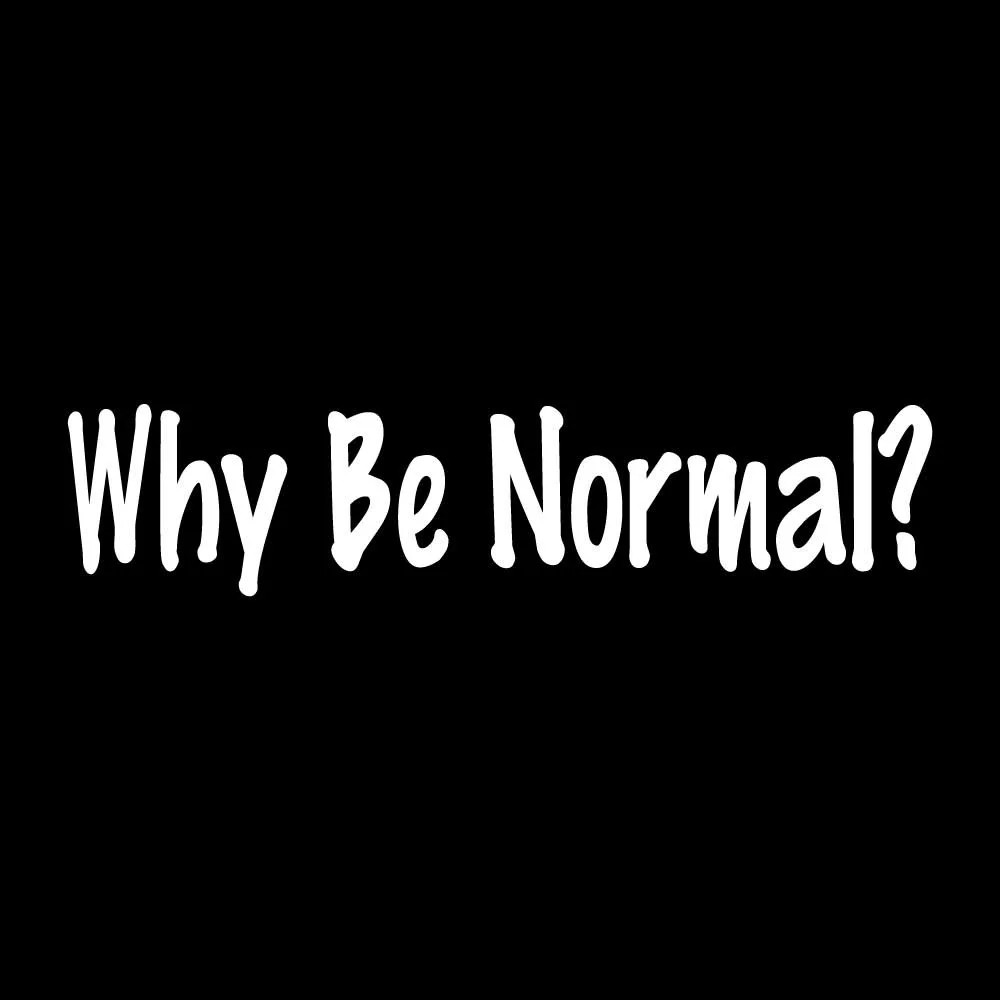 Why Be Normal Decal Sticker White Die Cut Vinyl