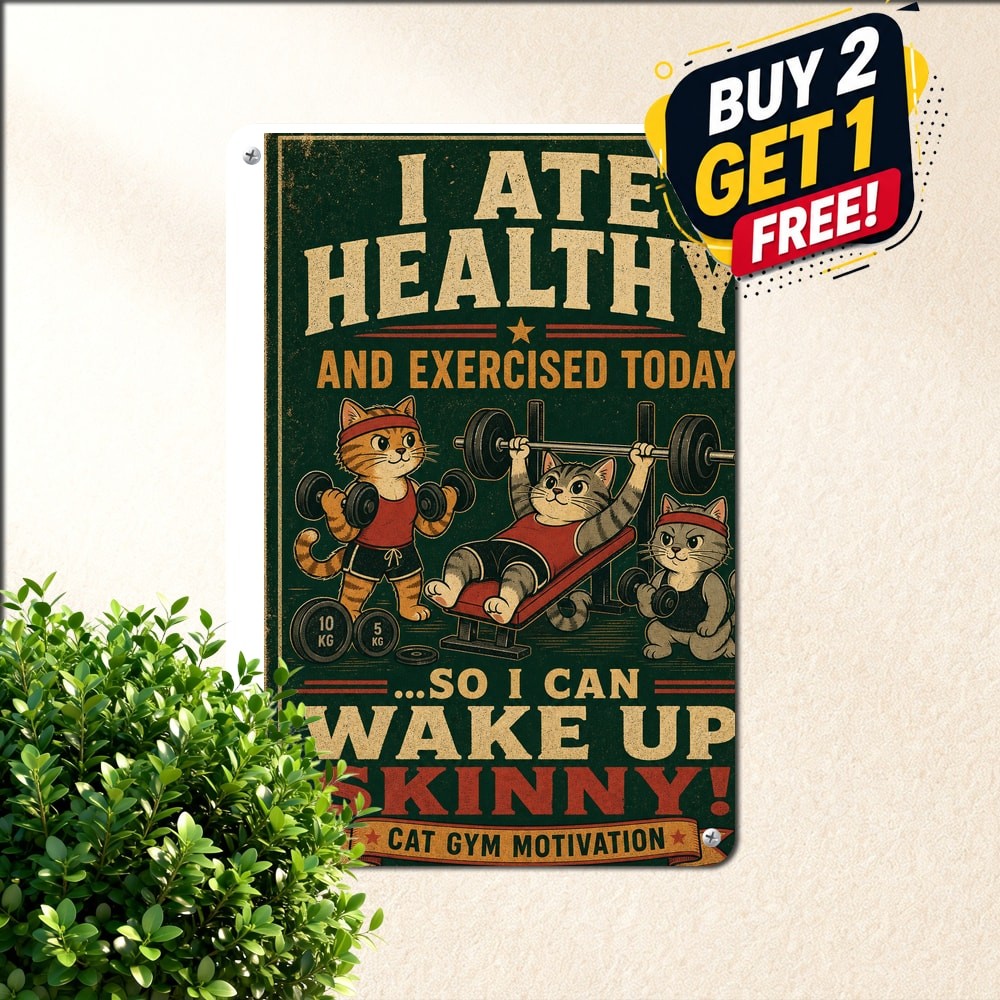 Sarcastic Feline Health Slogan I Ate Healthy And Exercised Metal Tin Sign