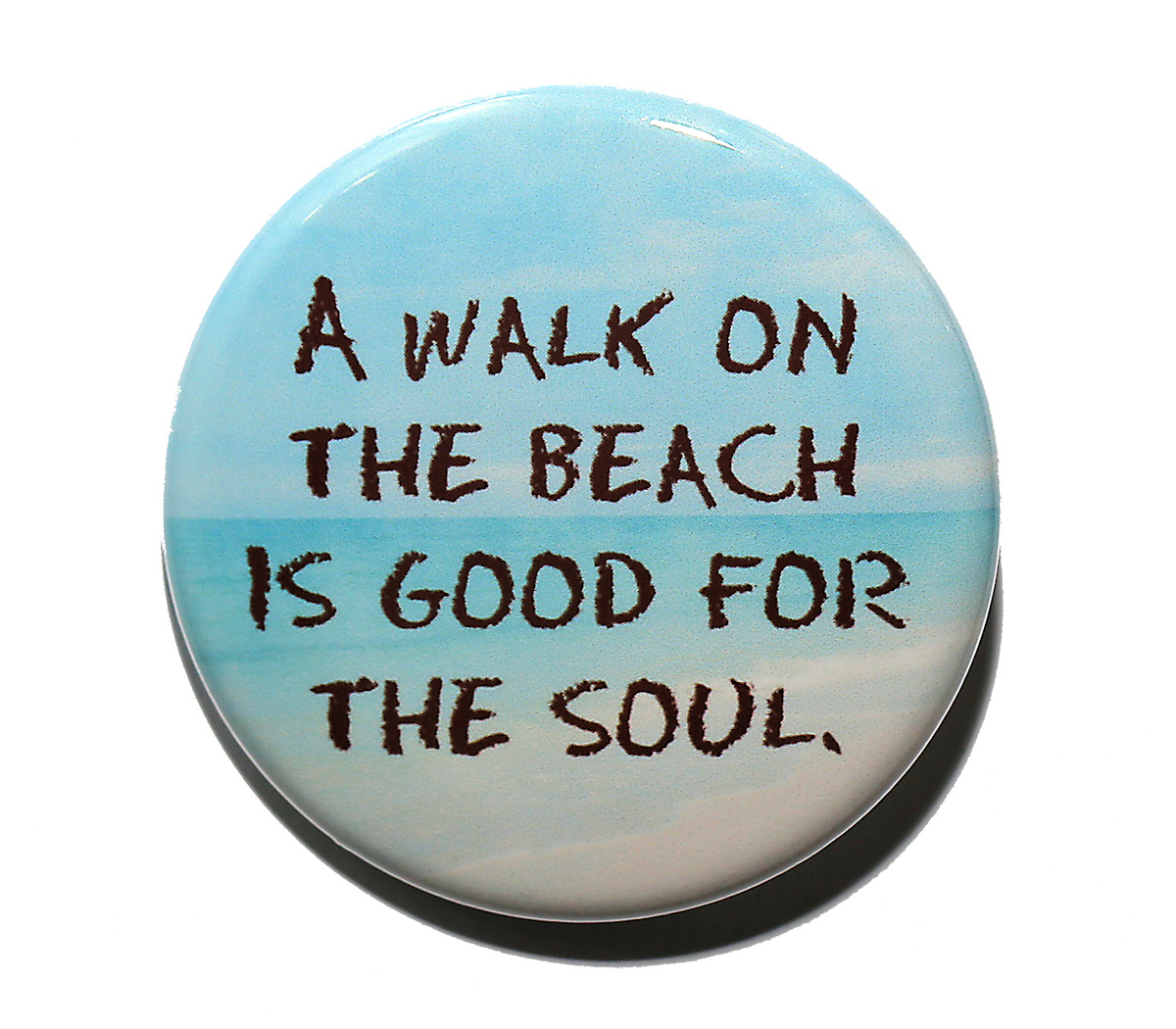 A Walk On The Beach Is Good For The Soul – Pinback Button Badge 1.5″