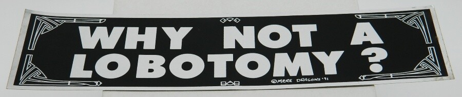 Why Not A Lobotomy? Black and Silver Foil Bumper Sticker NEW UNUSED