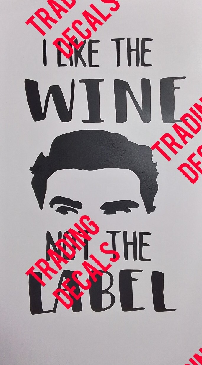 David Rose Schitts Creek Vinyl Sticker “I LIKE THE WINE NOT THE LABEL”3×6 Inch!