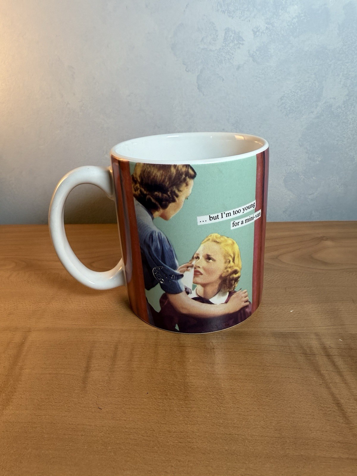 Anne Taintor ” BUT I’M TOO YOUNG FOR A MINI VAN ” Mug