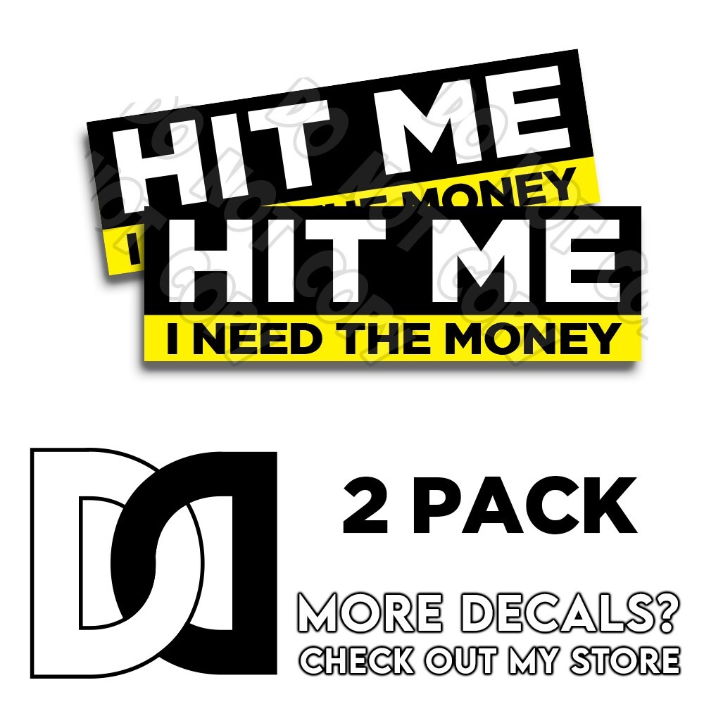 HIT ME I need Money Funny Bumper Sticker 2024 Funny Prank Broke Decal 2pk 9 inch